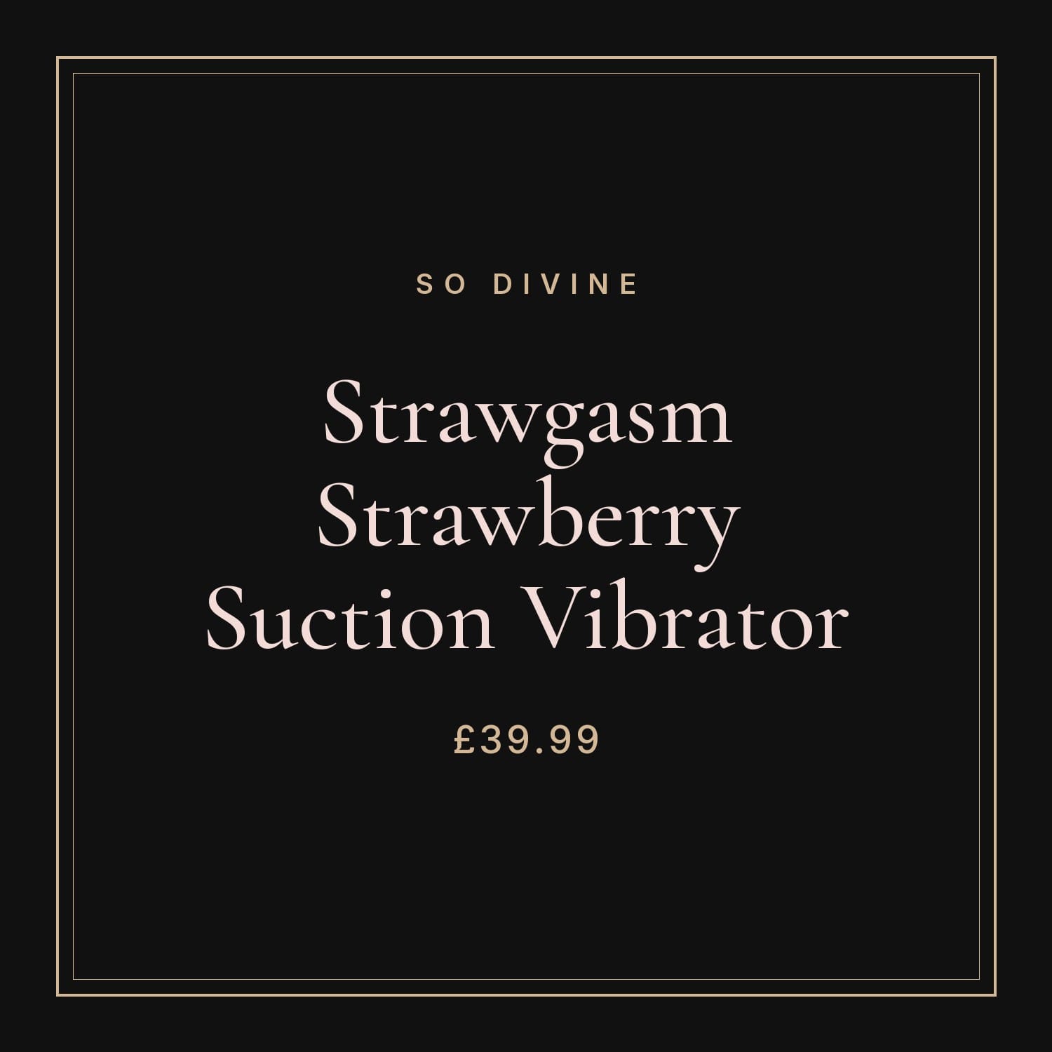 Strawgasm Strawberry Suction Vibrator by So Divine, £39.99, typographic card